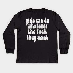 Girls Can Do Whatever The F*ck They Want - Feminist Statement Design Kids Long Sleeve T-Shirt